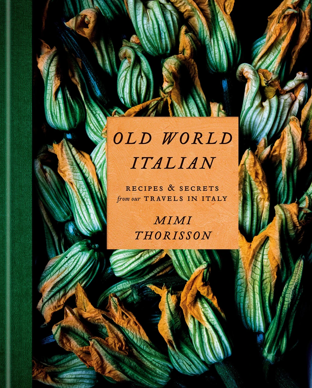 Mimi Thorisson | Old World Italian Cooking : Recipes & Secrets from your travels in Italy