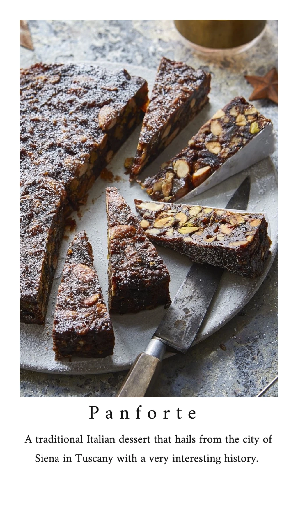 Panforte is a traditional Italian dessert that hails from the city of Siena in Tuscany. I